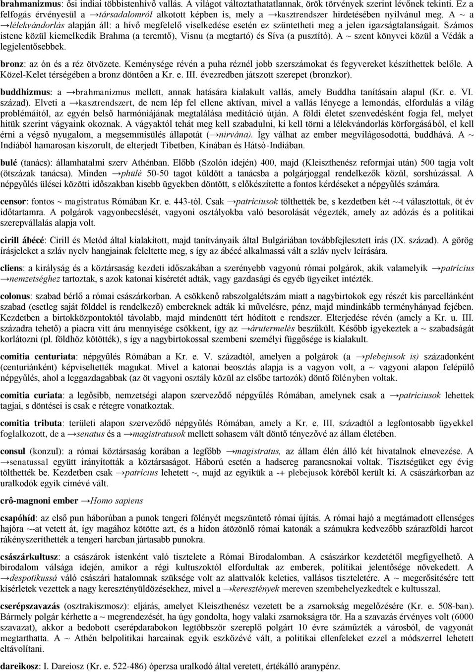 A ~ a lélekvándorlás alapján áll: a hívő megfelelő viselkedése esetén ez szüntetheti meg a jelen igazságtalanságait.