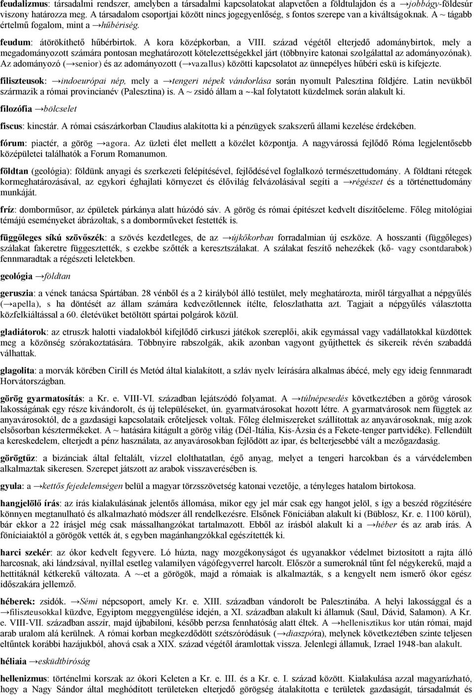 század végétől elterjedő adománybirtok, mely a megadományozott számára pontosan meghatározott kötelezettségekkel járt (többnyire katonai szolgálattal az adományozónak).