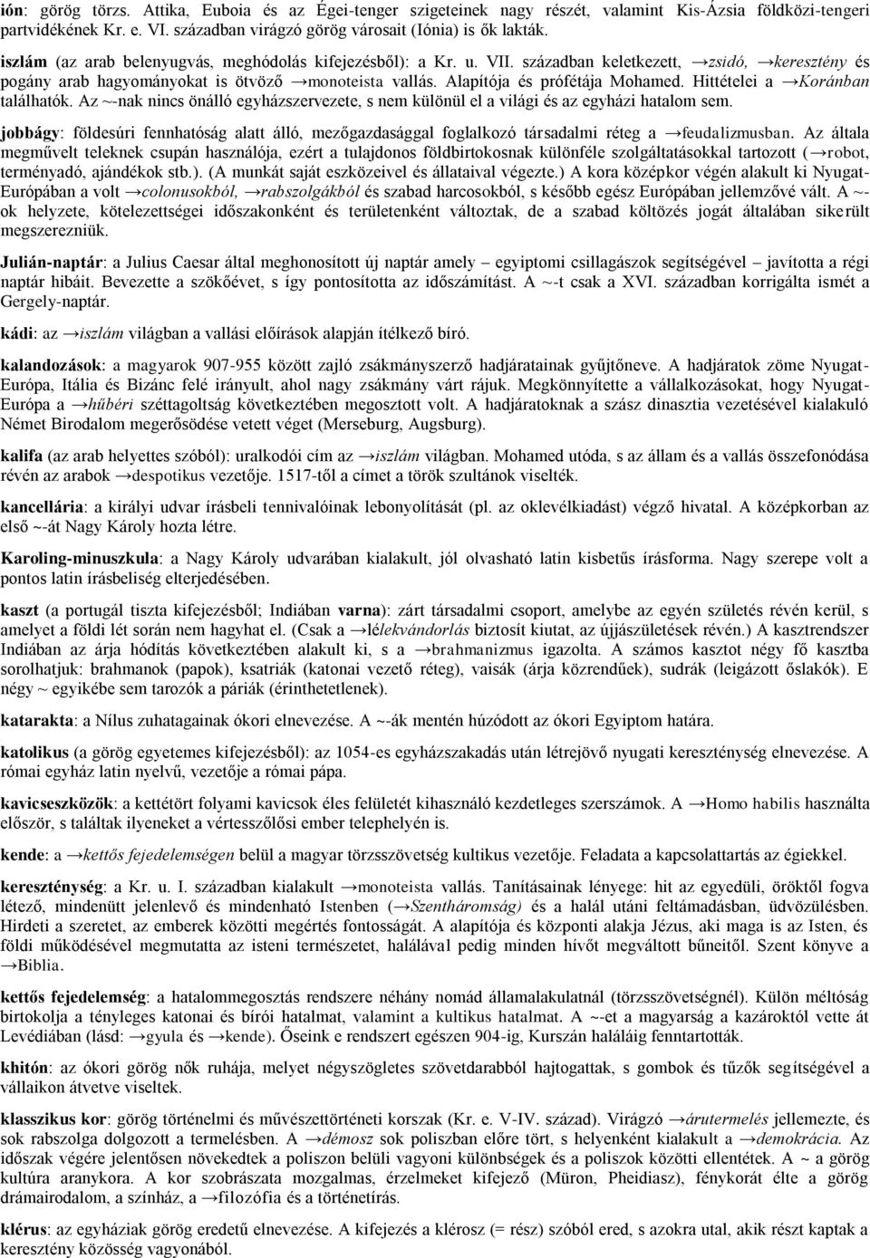 Hittételei a Koránban találhatók. Az ~-nak nincs önálló egyházszervezete, s nem különül el a világi és az egyházi hatalom sem.