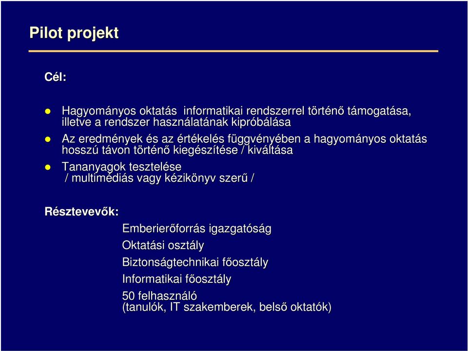 se / kivált ltása Tananyagok tesztelése se / multimédi diás s vagy kézikk zikönyv szerű / Résztevevők: Emberierőforrás