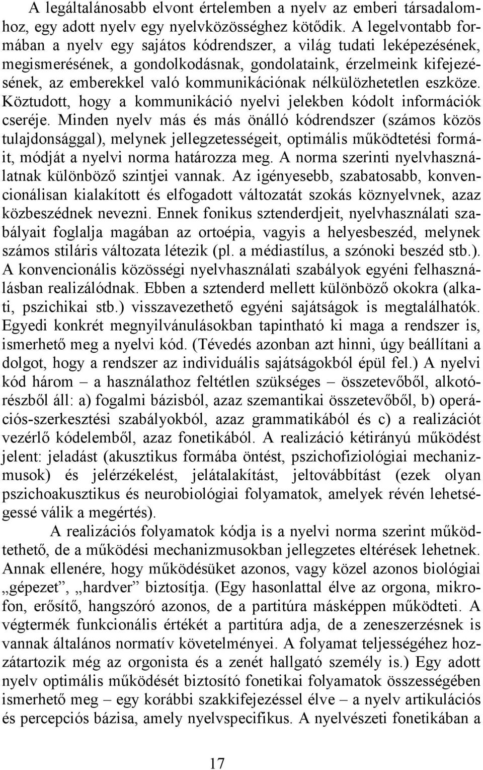 nélkülözhetetlen eszköze. Köztudott, hogy a kommunikáció nyelvi jelekben kódolt információk cseréje.