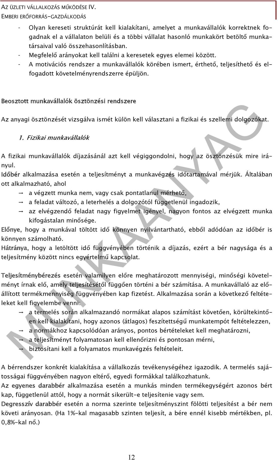 Beosztott munkavállalók ösztönzési rendszere Az anyagi ösztönzését vizsgálva ismét külön kell választani a fizikai és szellemi dolgozókat. 1.