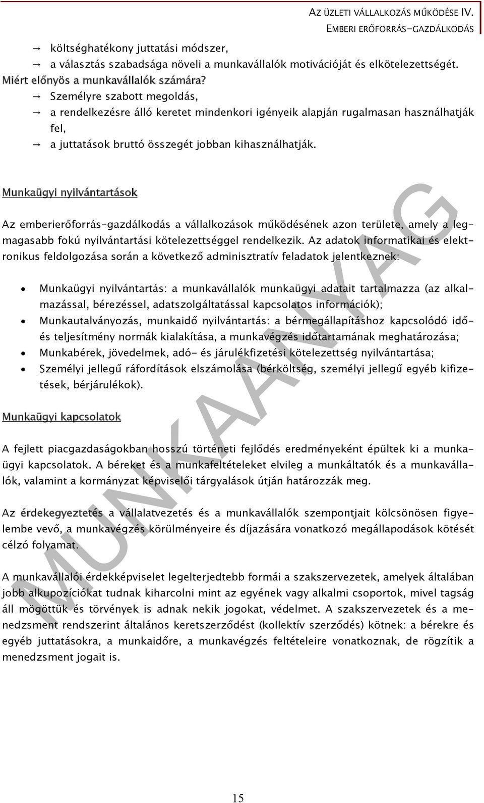 Munkaügyi nyilvántartások Az emberierőforrás-gazdálkodás a vállalkozások működésének azon területe, amely a legmagasabb fokú nyilvántartási kötelezettséggel rendelkezik.