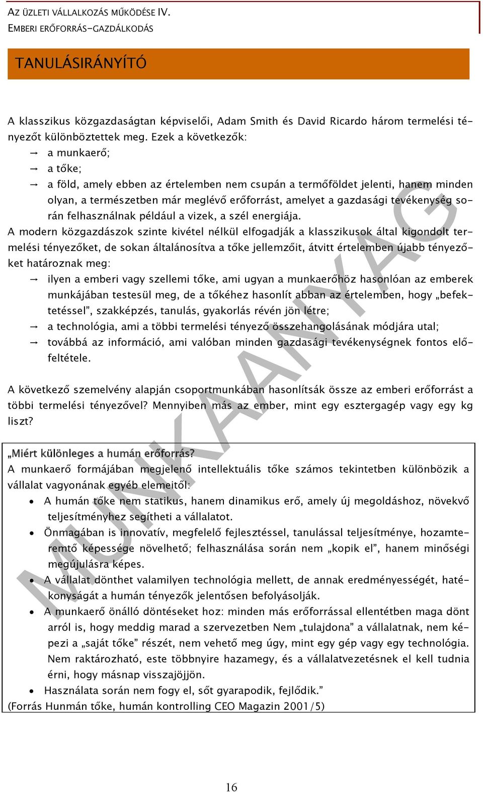 során felhasználnak például a vizek, a szél energiája.