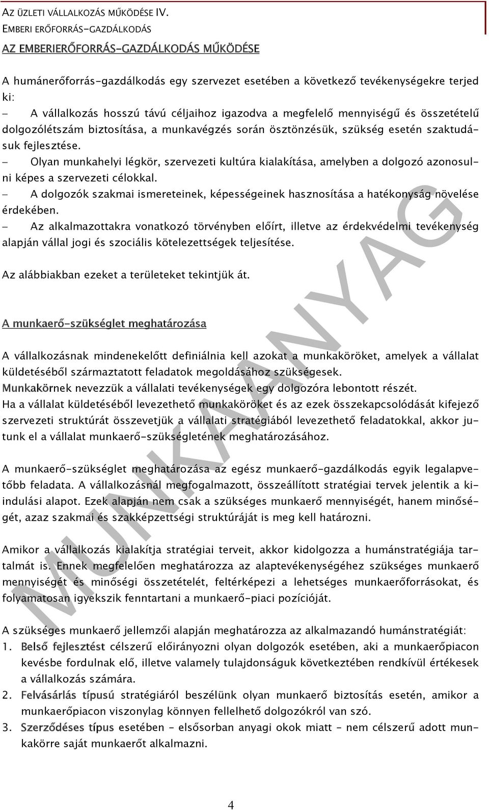 Olyan munkahelyi légkör, szervezeti kultúra kialakítása, amelyben a dolgozó azonosulni képes a szervezeti célokkal.