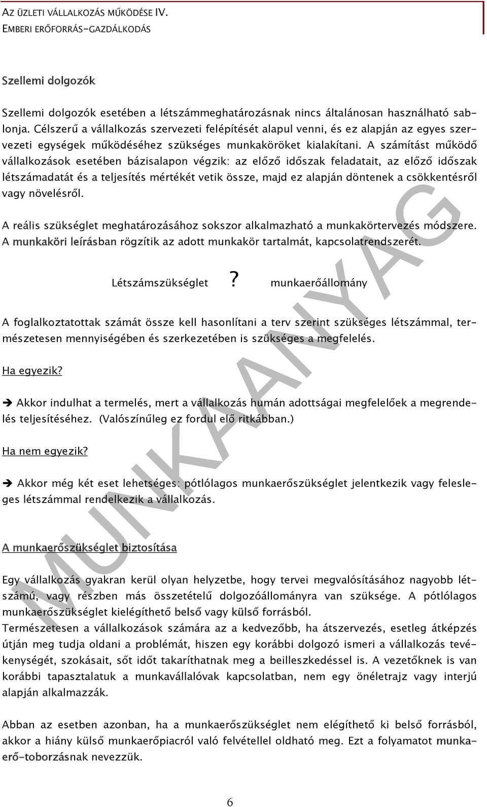 A számítást működő vállalkozások esetében bázisalapon végzik: az előző időszak feladatait, az előző időszak létszámadatát és a teljesítés mértékét vetik össze, majd ez alapján döntenek a