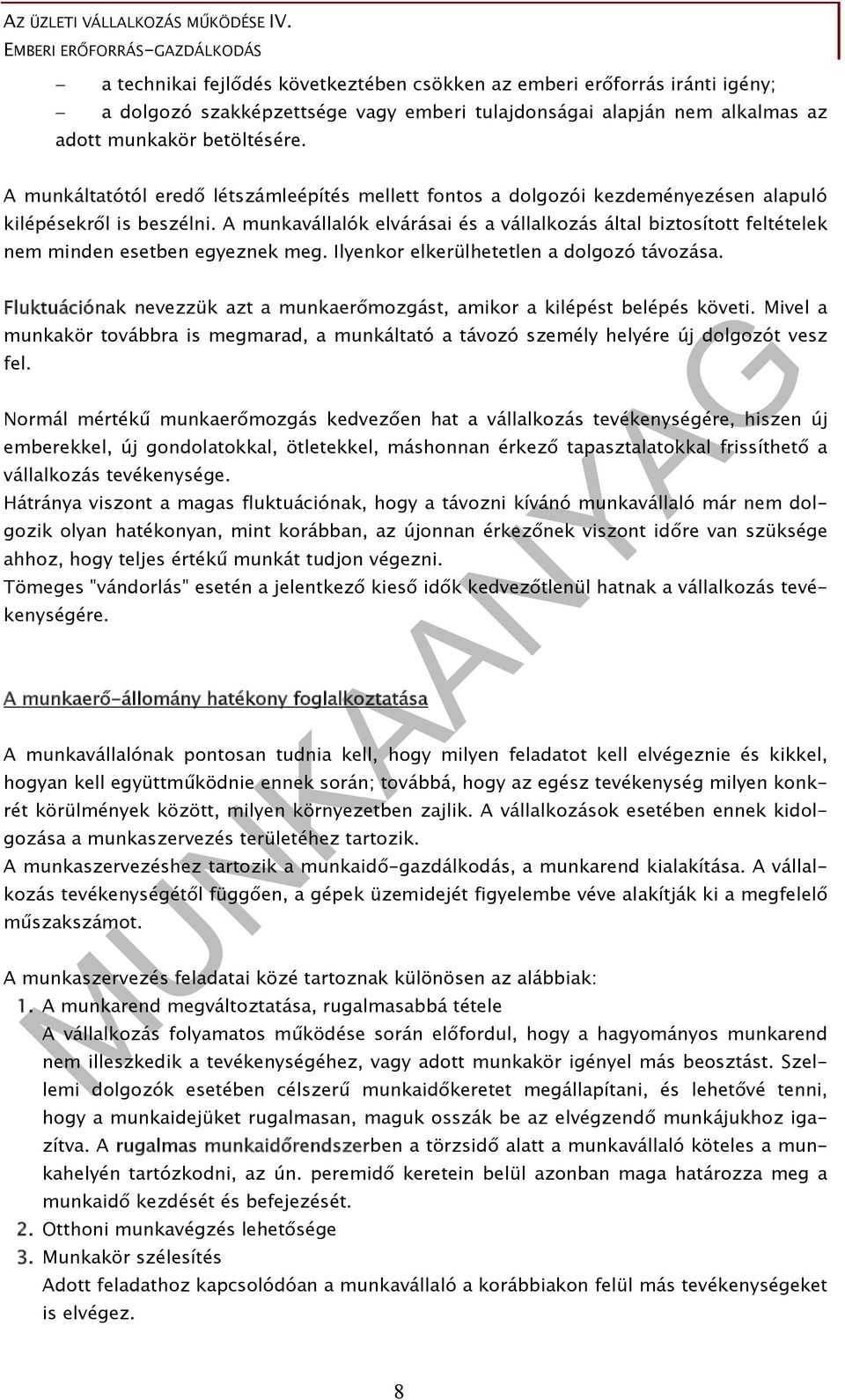 A munkavállalók elvárásai és a vállalkozás által biztosított feltételek nem minden esetben egyeznek meg. Ilyenkor elkerülhetetlen a dolgozó távozása.