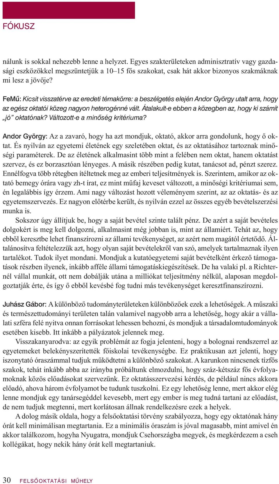 Átalakult-e ebben a közegben az, hogy ki számít jó oktatónak? Változott-e a minôség kritériuma? Andor György: Az a zavaró, hogy ha azt mondjuk, oktató, akkor arra gondolunk, hogy ő oktat.