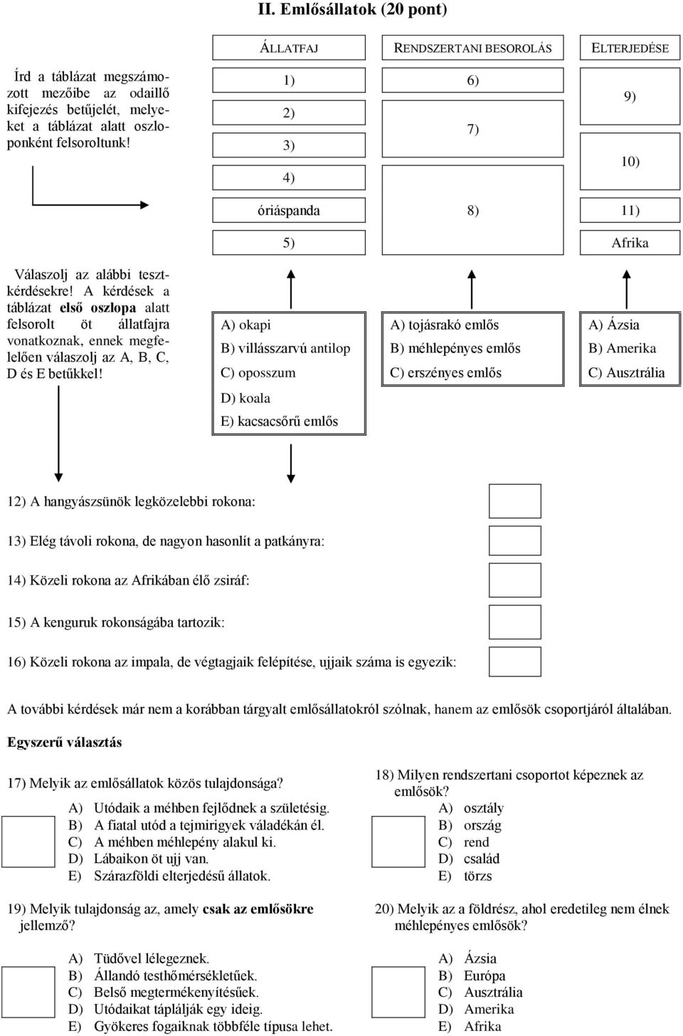 A kérdések a táblázat első oszlopa alatt felsorolt öt állatfajra vonatkoznak, ennek megfelelően válaszolj az A, B, C, D és E betűkkel!