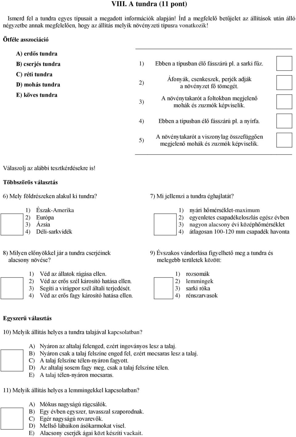 Ötféle asszociáció A) erdős tundra B) cserjés tundra C) réti tundra D) mohás tundra E) köves tundra 1) Ebben a típusban élő fásszárú pl. a sarki fűz.