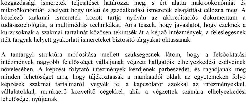 Arra teszek, hogy javaslatot, hogy ezeknek a kurzusoknak a szakmai tartalmát közösen tekintsék át a képző intézmények, a feleslegesnek ítélt tárgyak helyett gyakorlati ismereteket biztosító tárgyakat