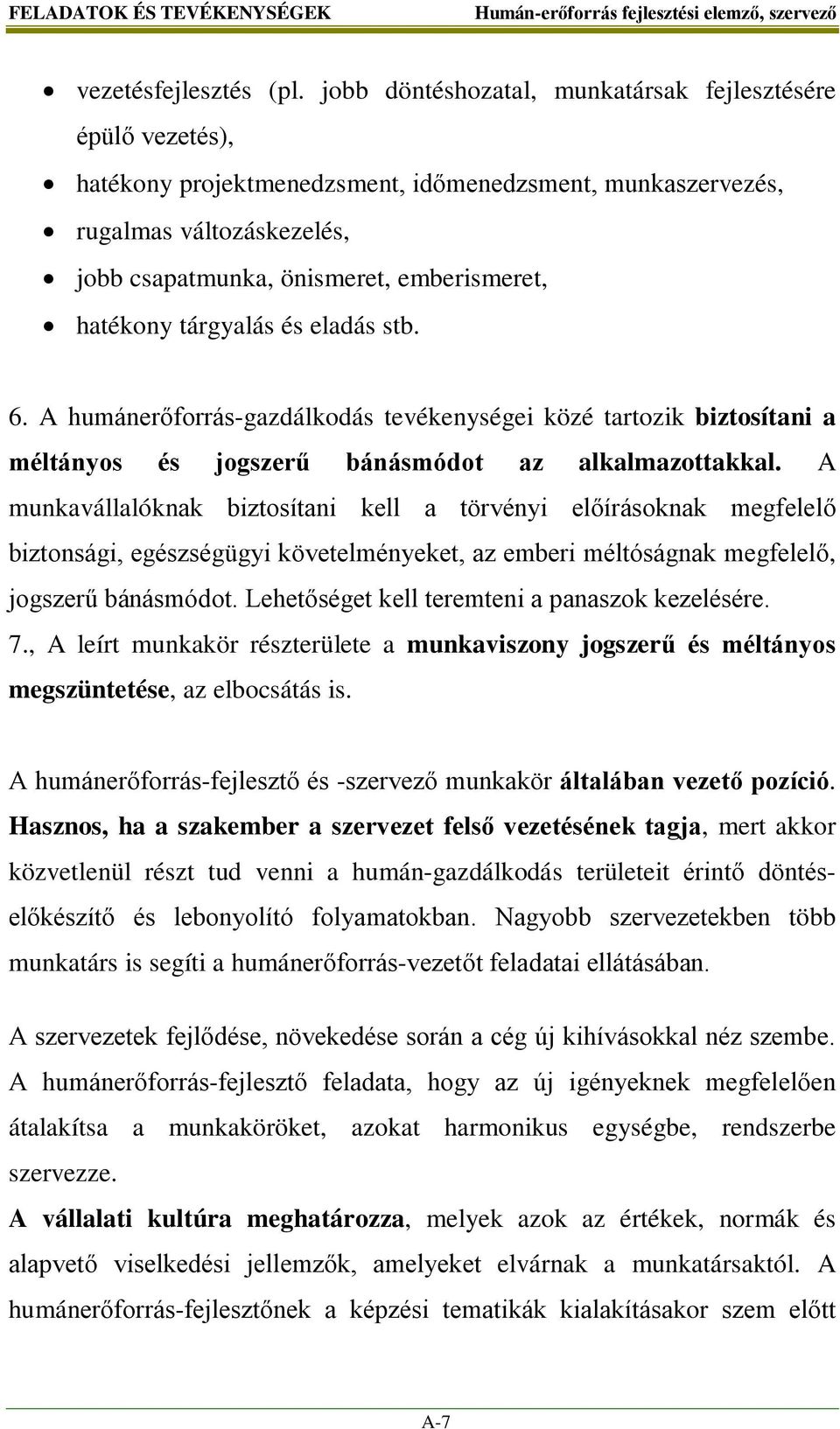 hatékony tárgyalás és eladás stb. 6. A humánerőforrás-gazdálkodás tevékenységei közé tartozik biztosítani a méltányos és jogszerű bánásmódot az alkalmazottakkal.