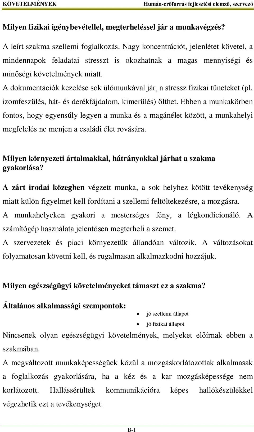 A dokumentációk kezelése sok ülőmunkával jár, a stressz fizikai tüneteket (pl. izomfeszülés, hát- és derékfájdalom, kimerülés) ölthet.