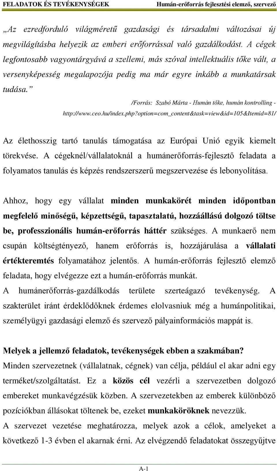 /Forrás: Szabó Márta - Humán tőke, humán kontrolling - http://www.ceo.hu/index.php?