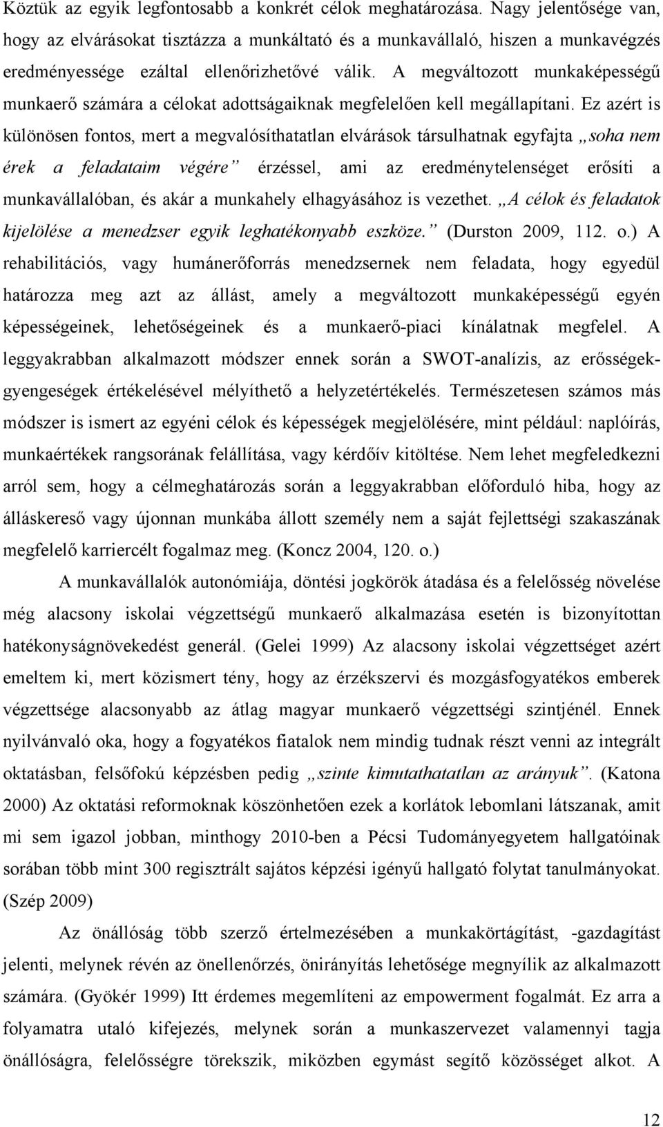 A megváltozott munkaképességű munkaerő számára a célokat adottságaiknak megfelelően kell megállapítani.