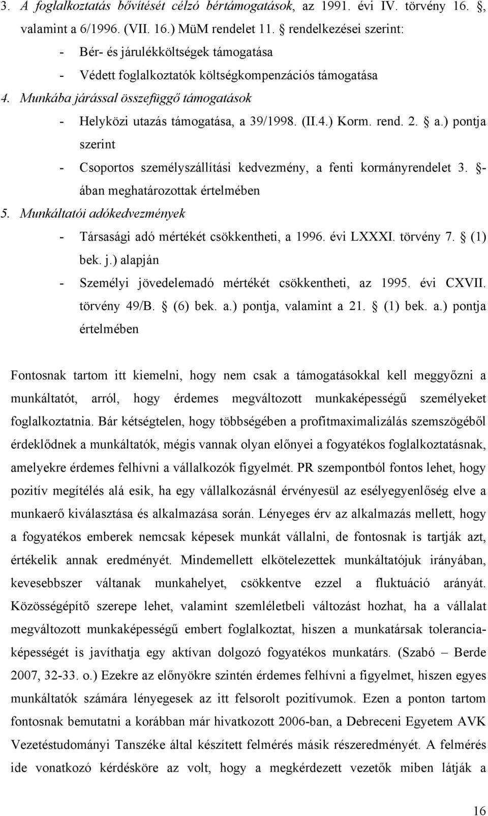 (II.4.) Korm. rend. 2. a.) pontja szerint - Csoportos személyszállítási kedvezmény, a fenti kormányrendelet 3. - ában meghatározottak értelmében 5.