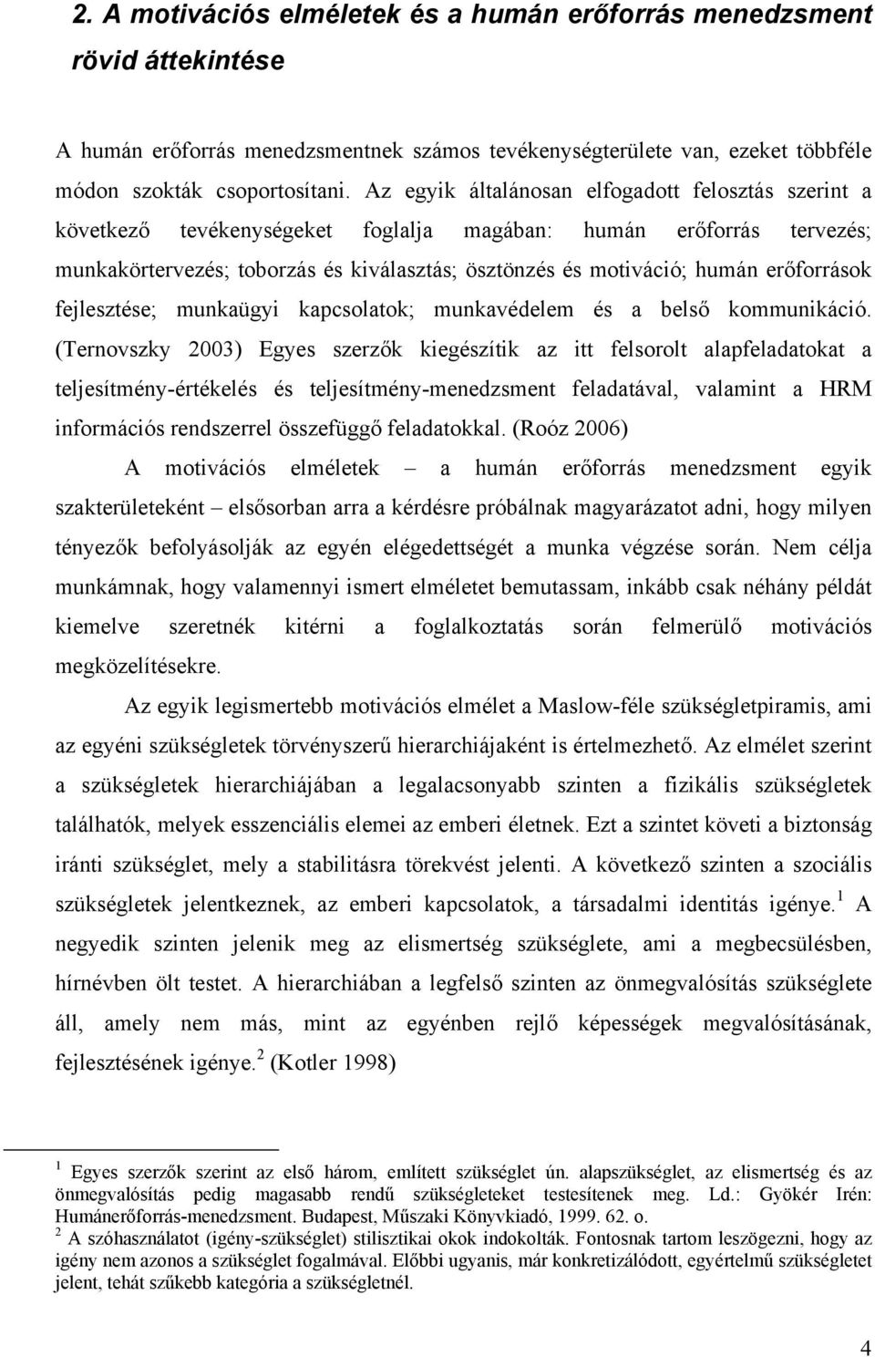 erőforrások fejlesztése; munkaügyi kapcsolatok; munkavédelem és a belső kommunikáció.