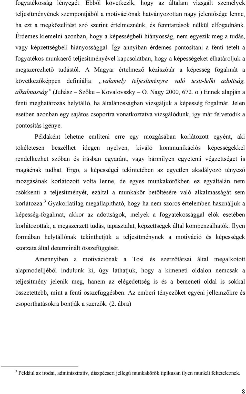 fenntartások nélkül elfogadnánk. Érdemes kiemelni azonban, hogy a képességbeli hiányosság, nem egyezik meg a tudás, vagy képzettségbeli hiányossággal.