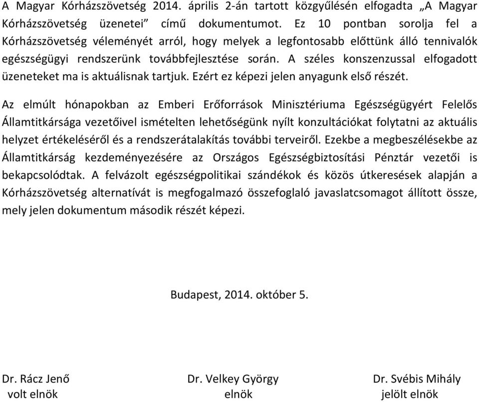 A széles konszenzussal elfogadott üzeneteket ma is aktuálisnak tartjuk. Ezért ez képezi jelen anyagunk első részét.