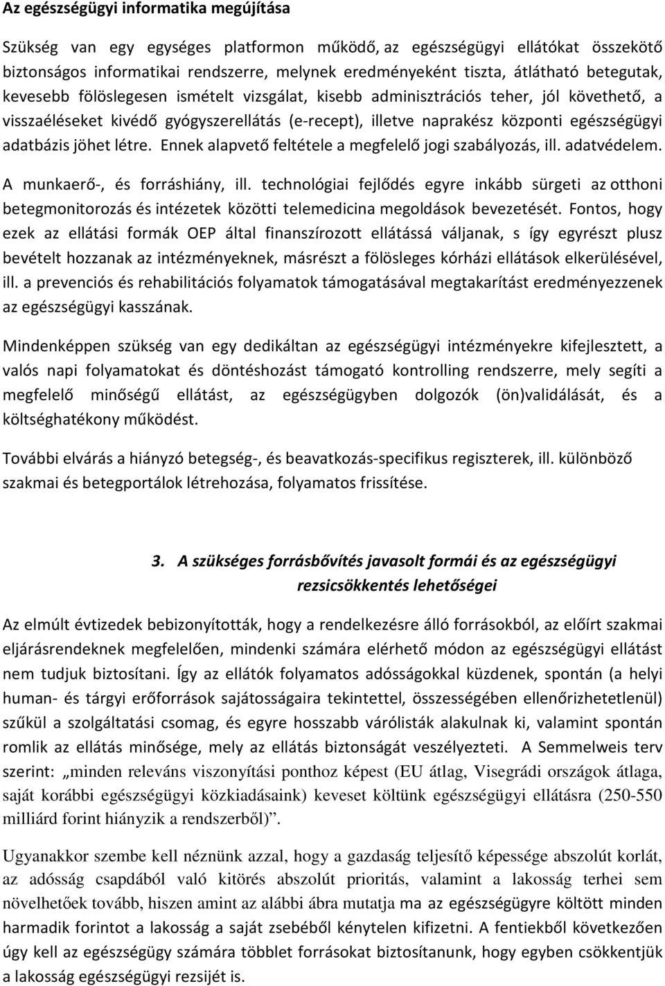 adatbázis jöhet létre. Ennek alapvető feltétele a megfelelő jogi szabályozás, ill. adatvédelem. A munkaerő-, és forráshiány, ill.