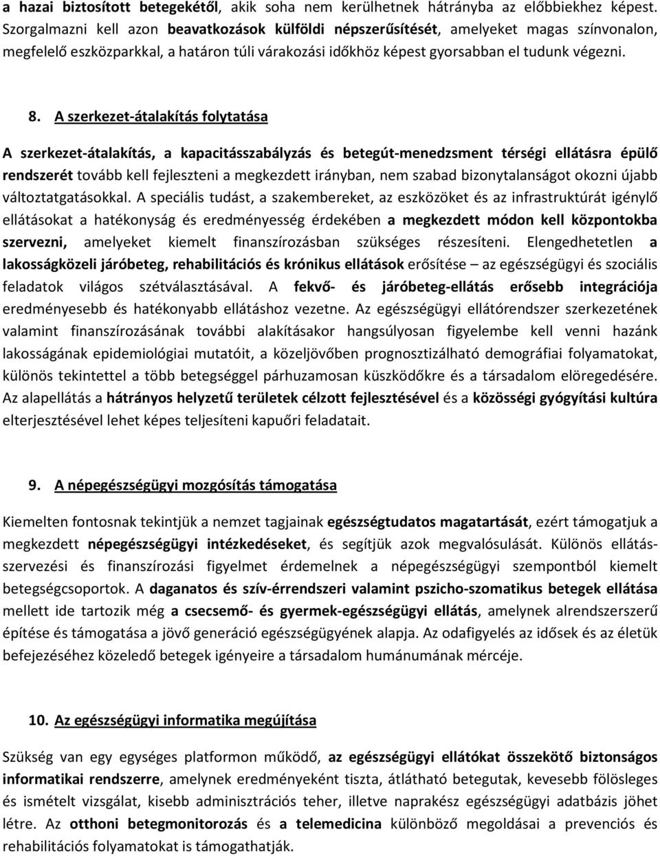 A szerkezet-átalakítás folytatása A szerkezet-átalakítás, a kapacitásszabályzás és betegút-menedzsment térségi ellátásra épülő rendszerét tovább kell fejleszteni a megkezdett irányban, nem szabad