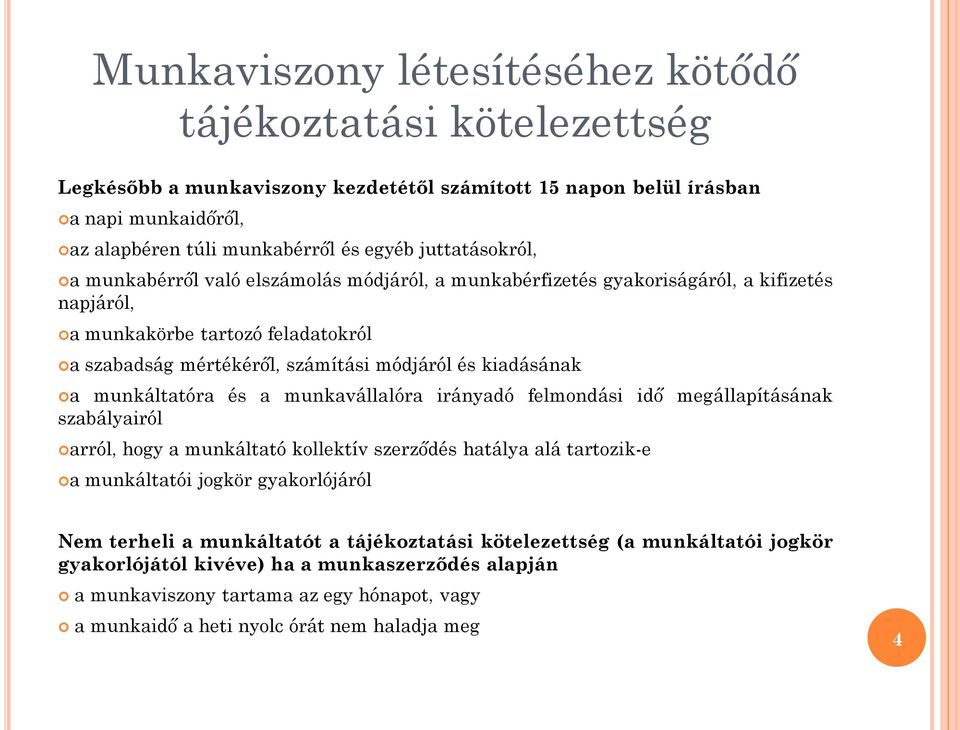 kiadásának a munkáltatóra és a munkavállalóra irányadó felmondási idő megállapításának szabályairól arról, hogy a munkáltató kollektív szerződés hatálya alá tartozik-e a munkáltatói jogkör