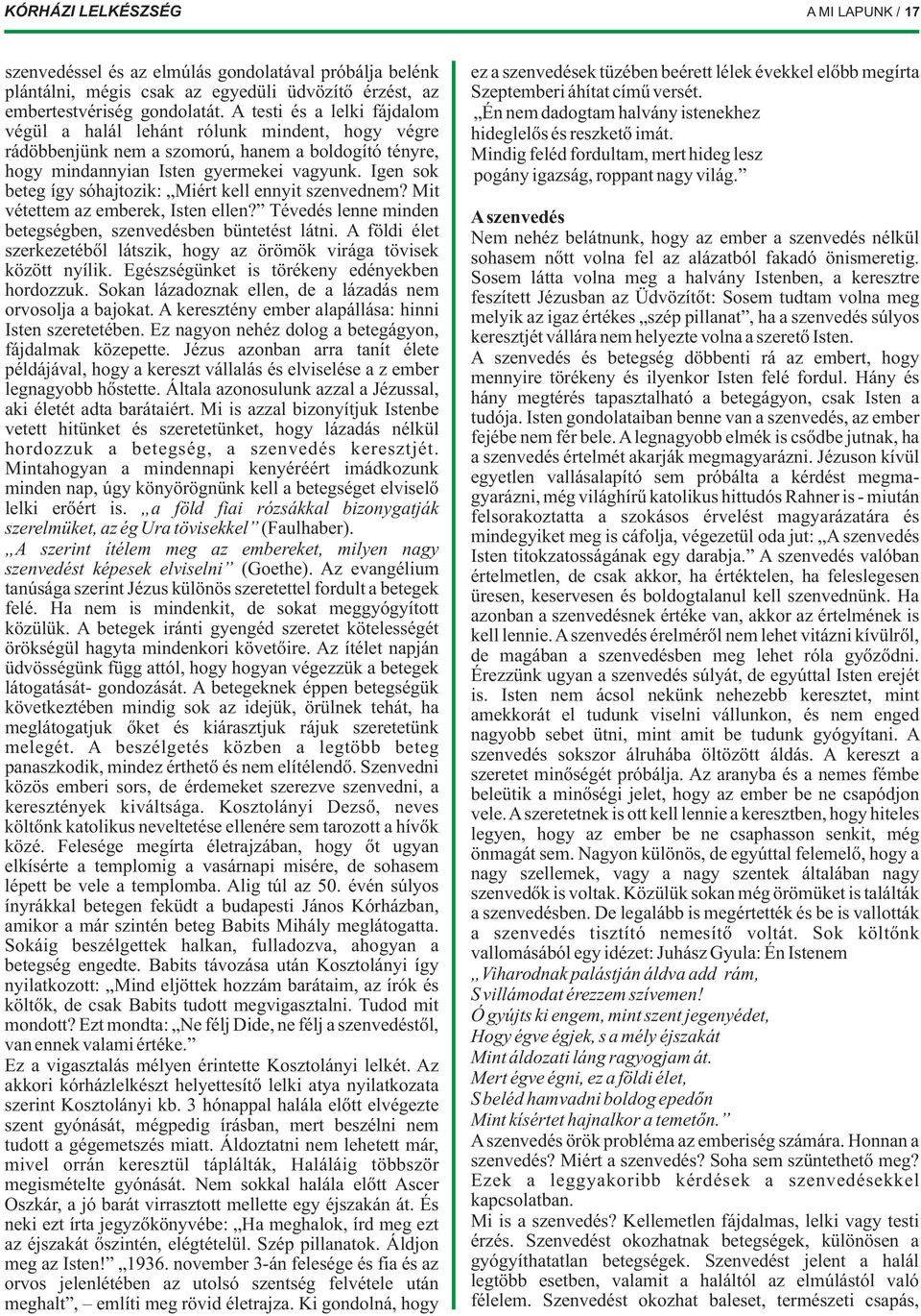 A testi és a lelki fájdalom Én nem dadogtam halvány istenekhez végül a halál lehánt rólunk mindent, hogy végre hideglelős és reszkető imát.