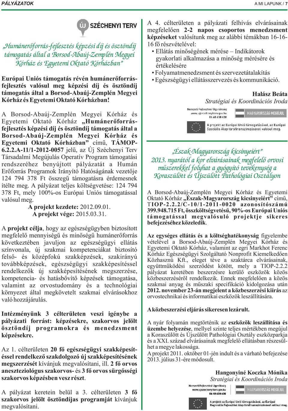 A Borsod-Abaúj-Zemplén Megyei Kórház és Egyetemi Oktató Kórház Humánerőforrásfejlesztés képzési díj és ösztöndíj támogatás által a Borsod-Abaúj-Zemplén Megyei Kórház és Egyetemi Oktató Kórházban