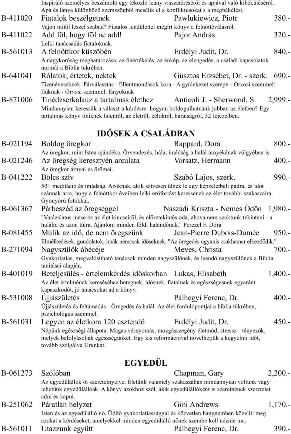 - Lelki tanácsadás fiataloknak. B-561013 A felnőttkor küszöbén Erdélyi Judit, Dr. 840.