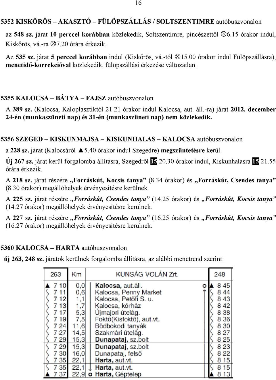 5355 KALOCSA BÁTYA FAJSZ autóbuszvonalon A 389 sz. (Kalocsa, Kaloplasztiktól 21.21 órakor indul Kalocsa, aut. áll.-ra) járat 2012.