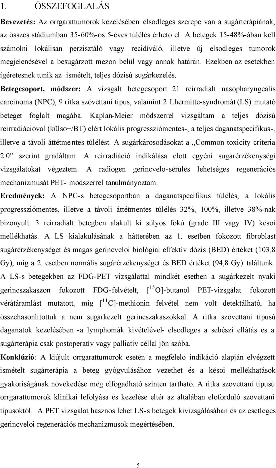 Ezekben az esetekben ígéretesnek tunik az ismételt, teljes dózisú sugárkezelés.