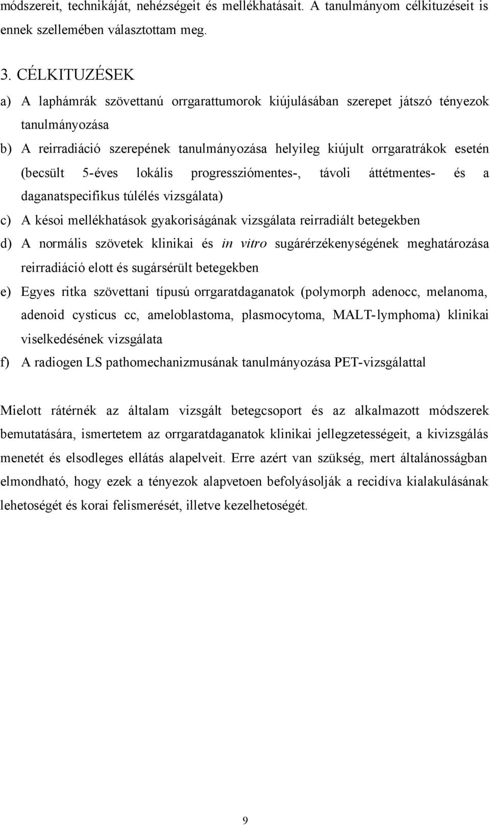 5-éves lokális progressziómentes-, távoli áttétmentes- és a daganatspecifikus túlélés vizsgálata) c) A késoi mellékhatások gyakoriságának vizsgálata reirradiált betegekben d) A normális szövetek