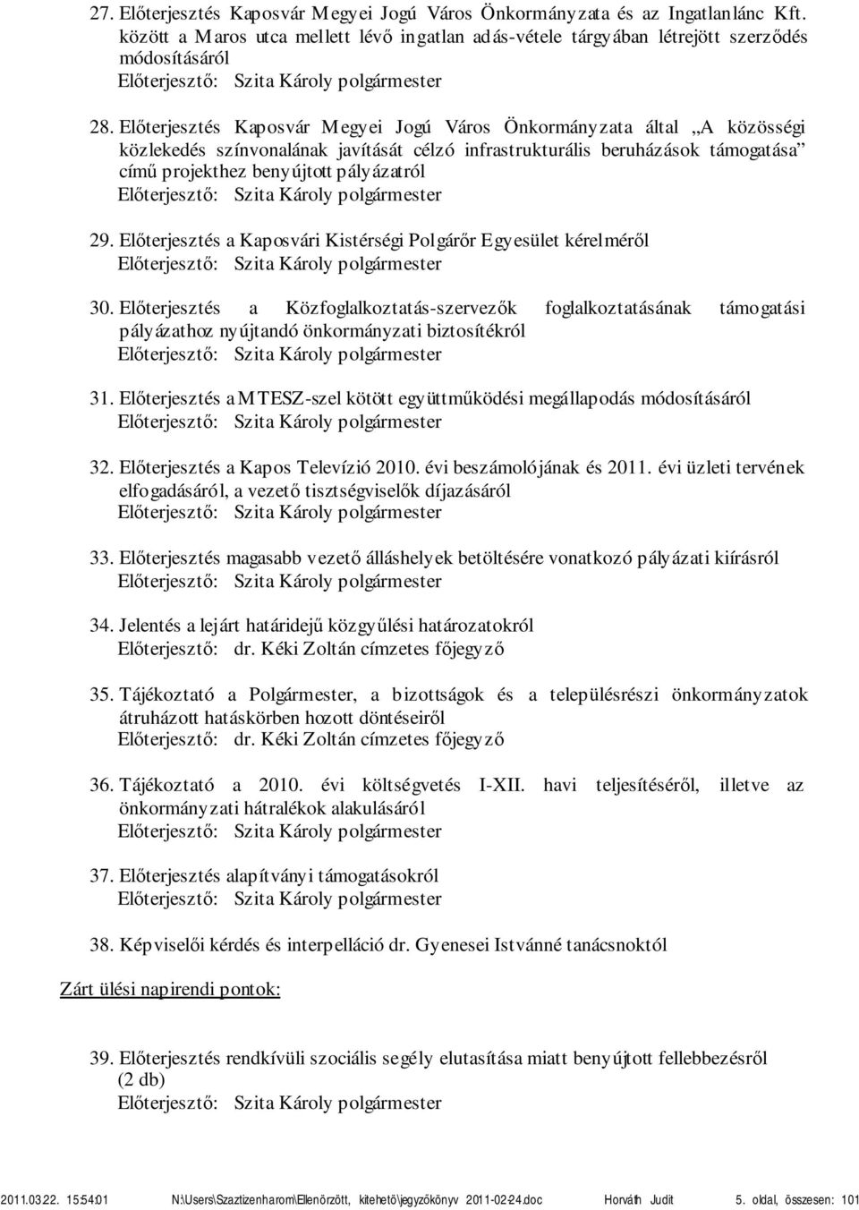 Előterjesztés Kaposvár Megyei Jogú Város Önkormányzata által A közösségi közlekedés színvonalának javítását célzó infrastrukturális beruházások támogatása című projekthez benyújtott pályázatról