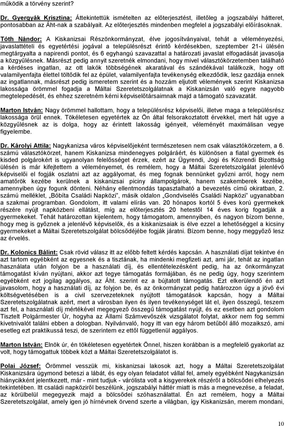 Tóth Nándor: A Kiskanizsai Részönkormányzat, élve jogosítványaival, tehát a véleményezési, javaslattételi és egyetértési jogával a településrészt érintő kérdésekben, szeptember 21-i ülésén