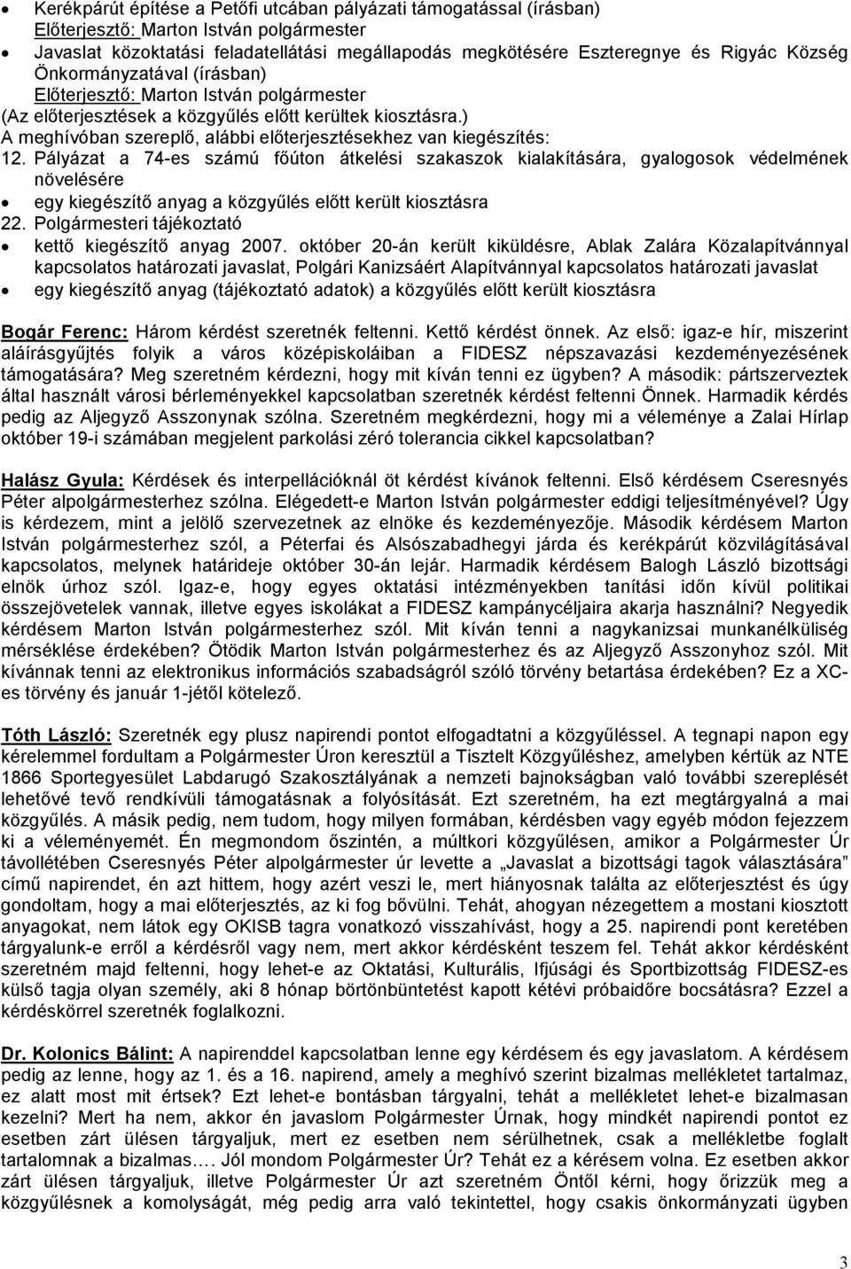 Pályázat a 74-es számú főúton átkelési szakaszok kialakítására, gyalogosok védelmének növelésére egy kiegészítő anyag a közgyűlés előtt került kiosztásra 22.