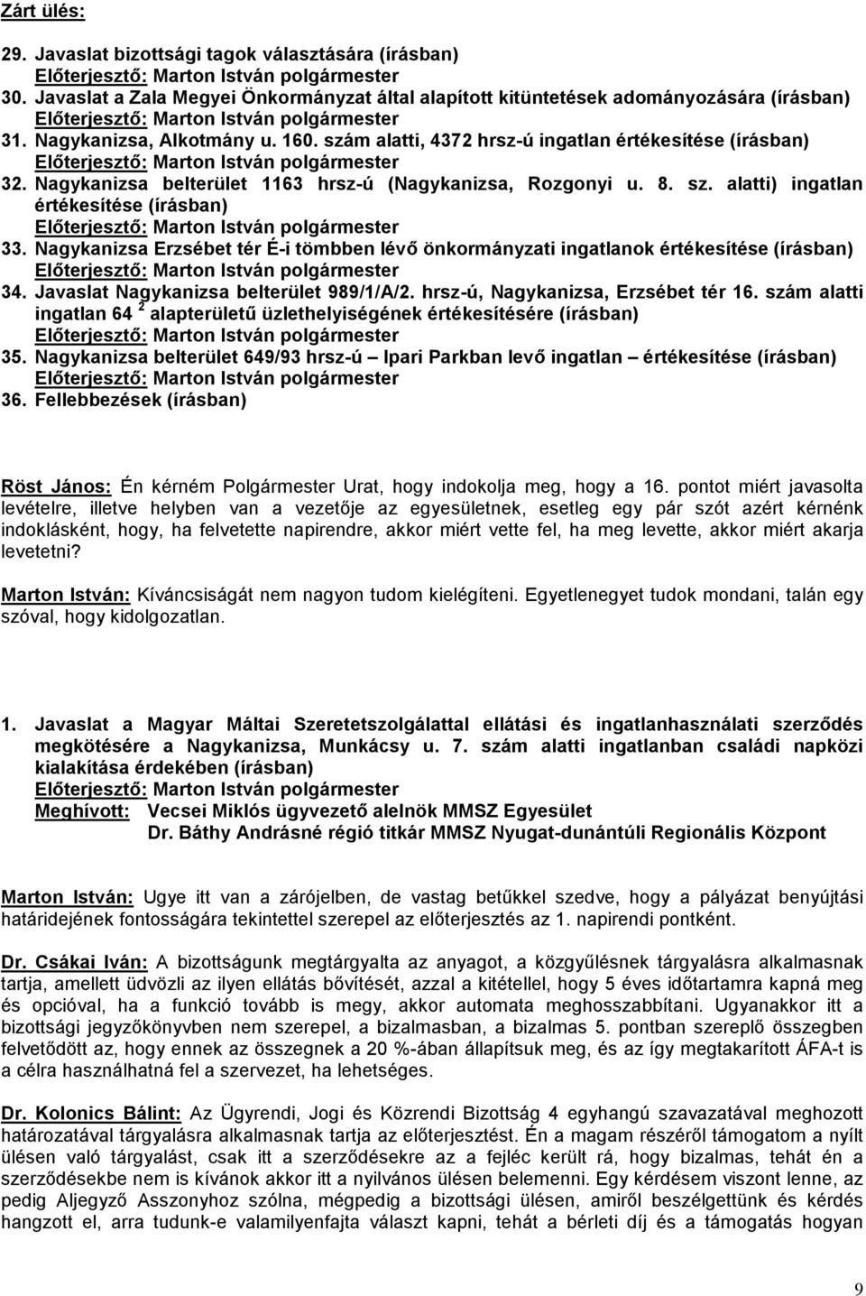 Nagykanizsa Erzsébet tér É-i tömbben lévő önkormányzati ingatlanok értékesítése (írásban) 34. Javaslat Nagykanizsa belterület 989/1/A/2. hrsz-ú, Nagykanizsa, Erzsébet tér 16.