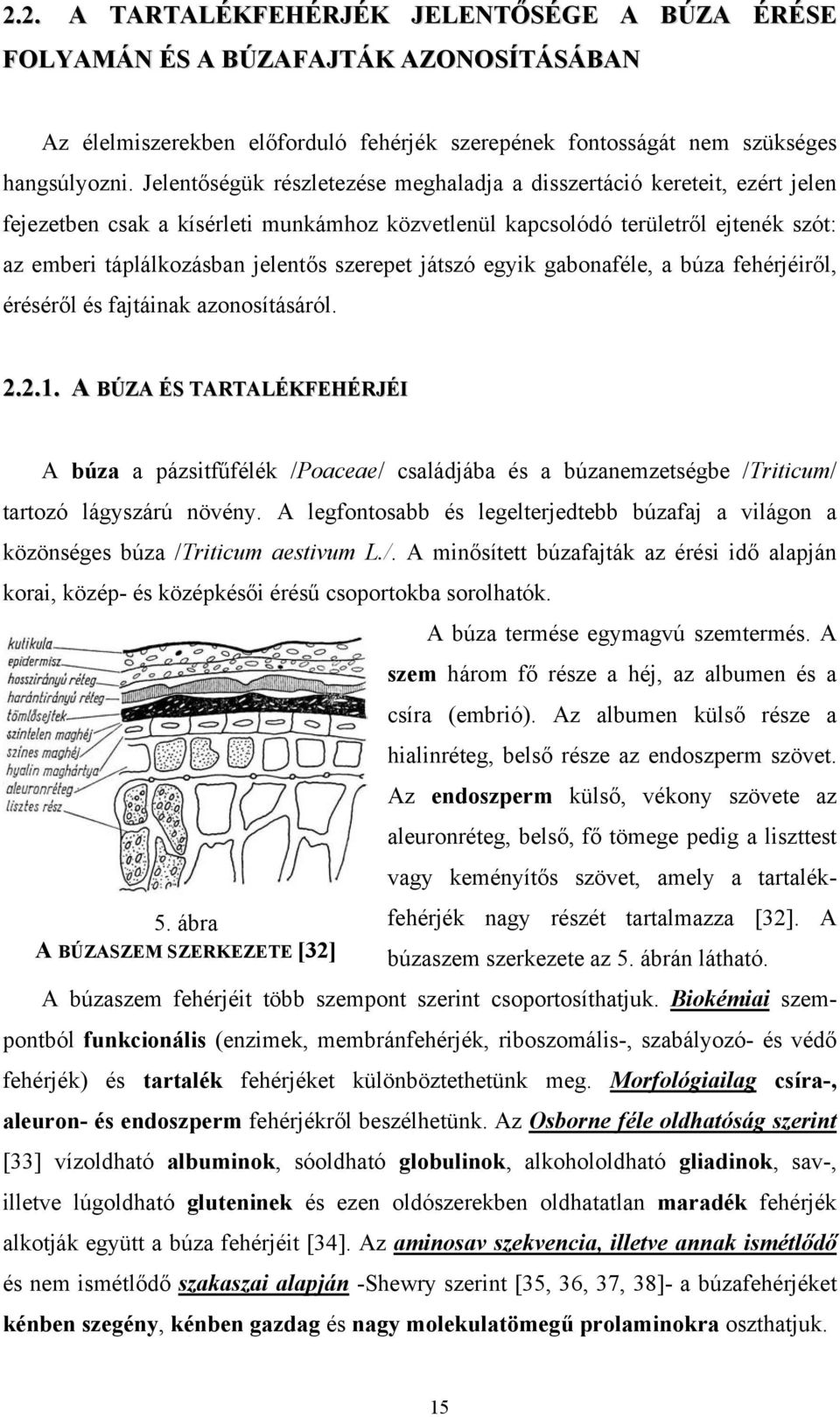 szerepet játszó egyik gabonaféle, a búza fehérjéiről, éréséről és fajtáinak azonosításáról. 2.2.1.