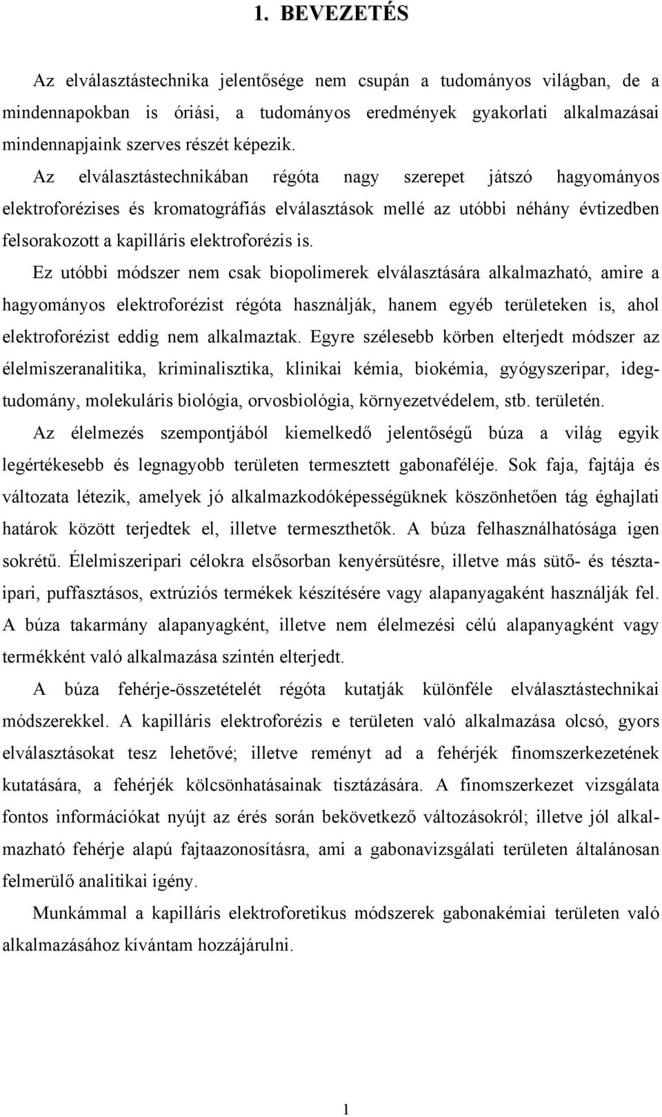 Ez utóbbi módszer nem csak biopolimerek elválasztására alkalmazható, amire a hagyományos elektroforézist régóta használják, hanem egyéb területeken is, ahol elektroforézist eddig nem alkalmaztak.