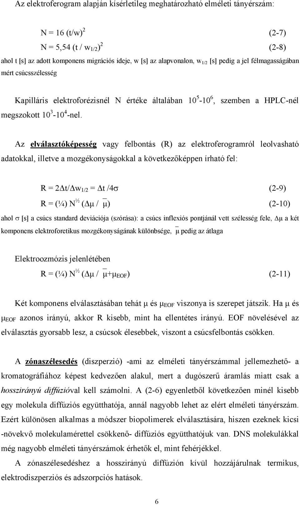 Az elválasztóképesség vagy felbontás (R) az elektroferogramról leolvasható adatokkal, illetve a mozgékonyságokkal a következőképpen írható fel: R = 2 t/ w 1/2 = t /4σ (2-9) R = (¼) N ½ ( µ / µ)