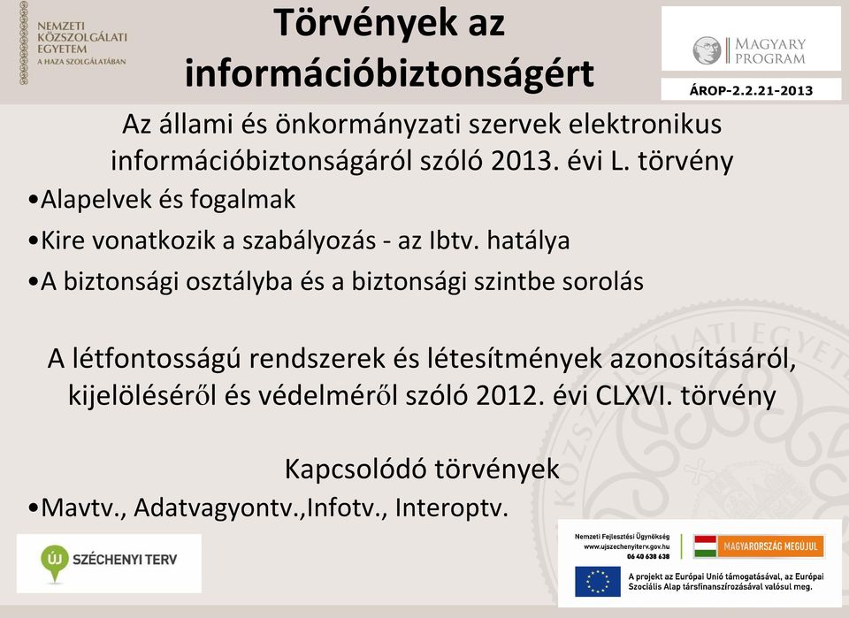 hatálya A biztonsági osztályba és a biztonsági szintbe sorolás A létfontosságú rendszerek és létesítmények