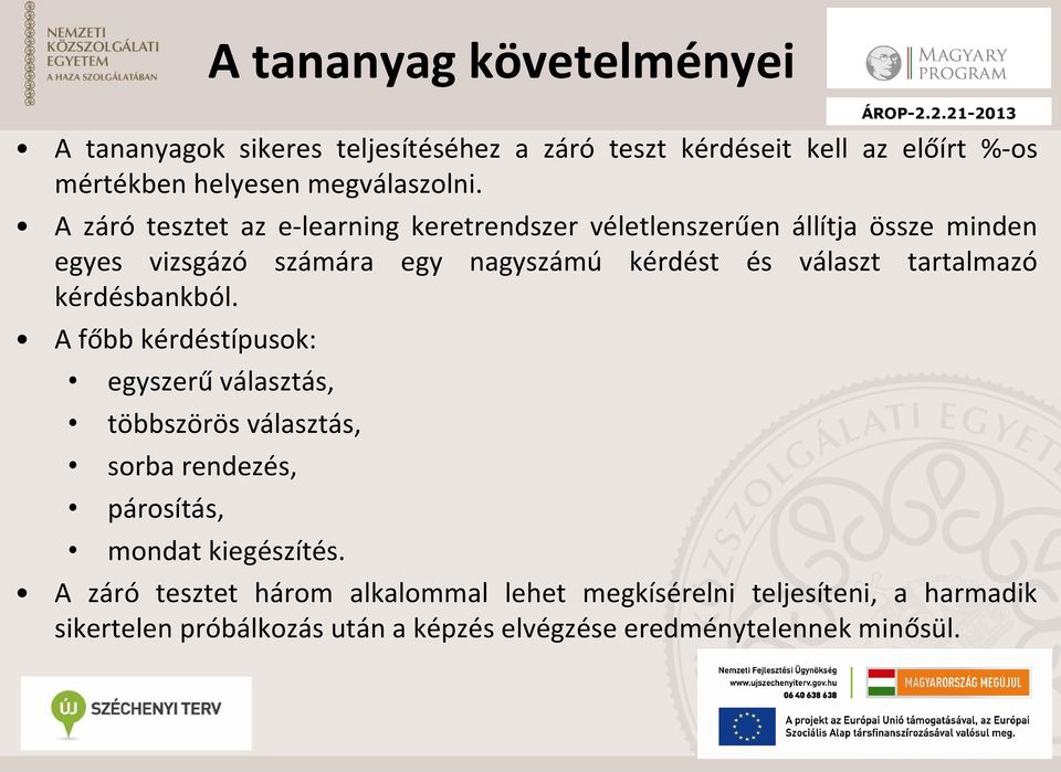 tartalmazó kérdésbankból. A főbb kérdéstípusok: egyszerű választás, többszörös választás, sorba rendezés, párosítás, mondat kiegészítés.