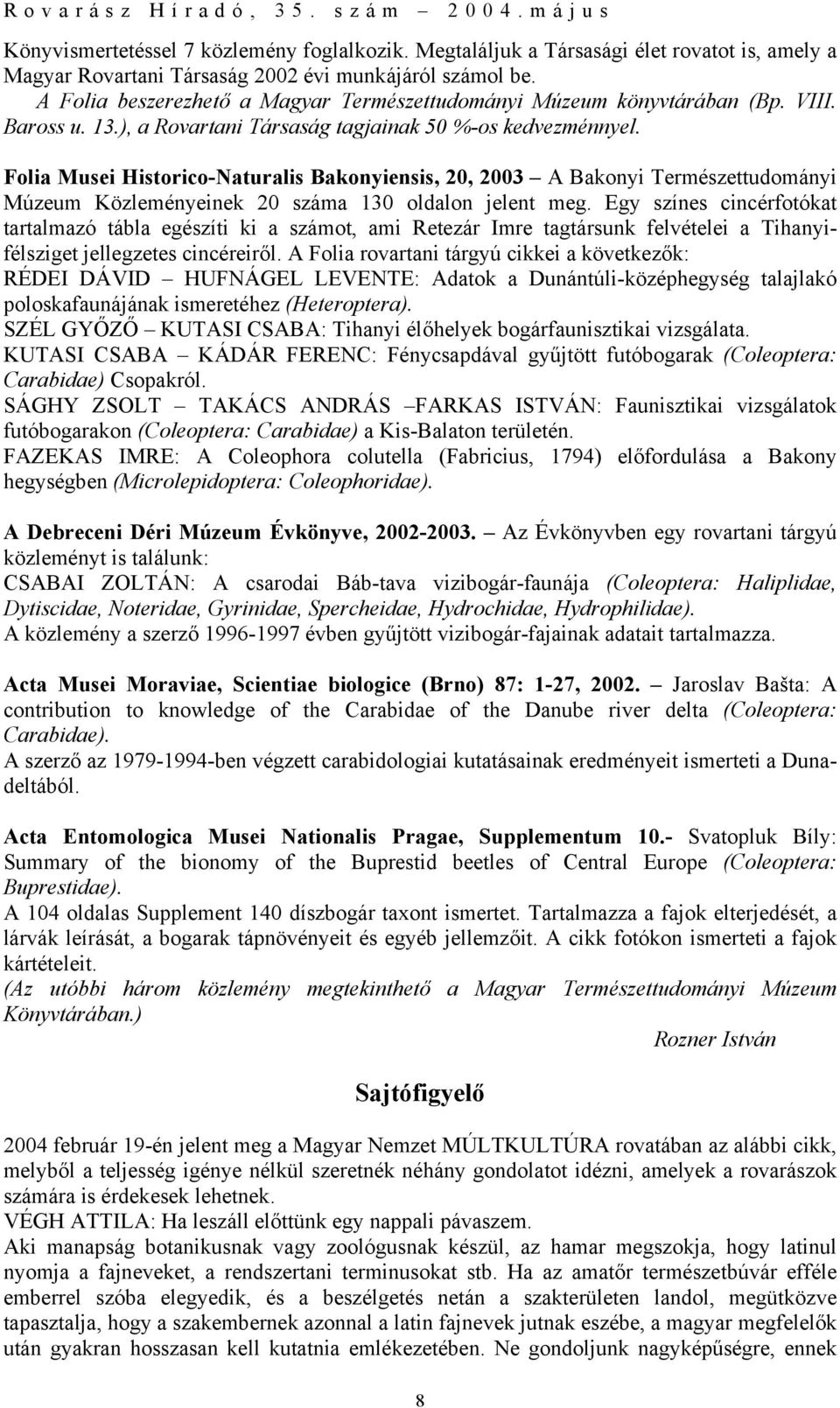 Folia Musei Historico-Naturalis Bakonyiensis, 20, 2003 A Bakonyi Természettudományi Múzeum Közleményeinek 20 száma 130 oldalon jelent meg.