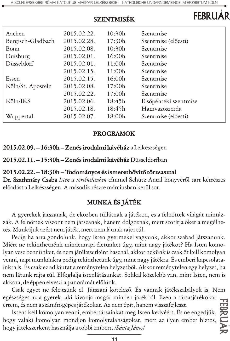 Aposteln 2015.02.08. 17:00h Szentmise 2015.02.22. 17:00h Szentmise Köln/IKS 2015.02.06. 18:45h Elsõpénteki szentmise 2015.02.18. 18:45h Hamvazószerda Wuppertal 2015.02.07.