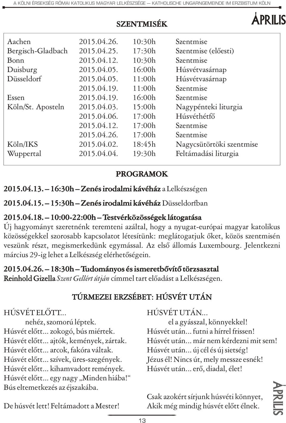 Aposteln 2015.04.03. 15:00h Nagypénteki liturgia 2015.04.06. 17:00h Húsvéthétfõ 2015.04.12. 17:00h Szentmise 2015.04.26. 17:00h Szentmise Köln/IKS 2015.04.02.