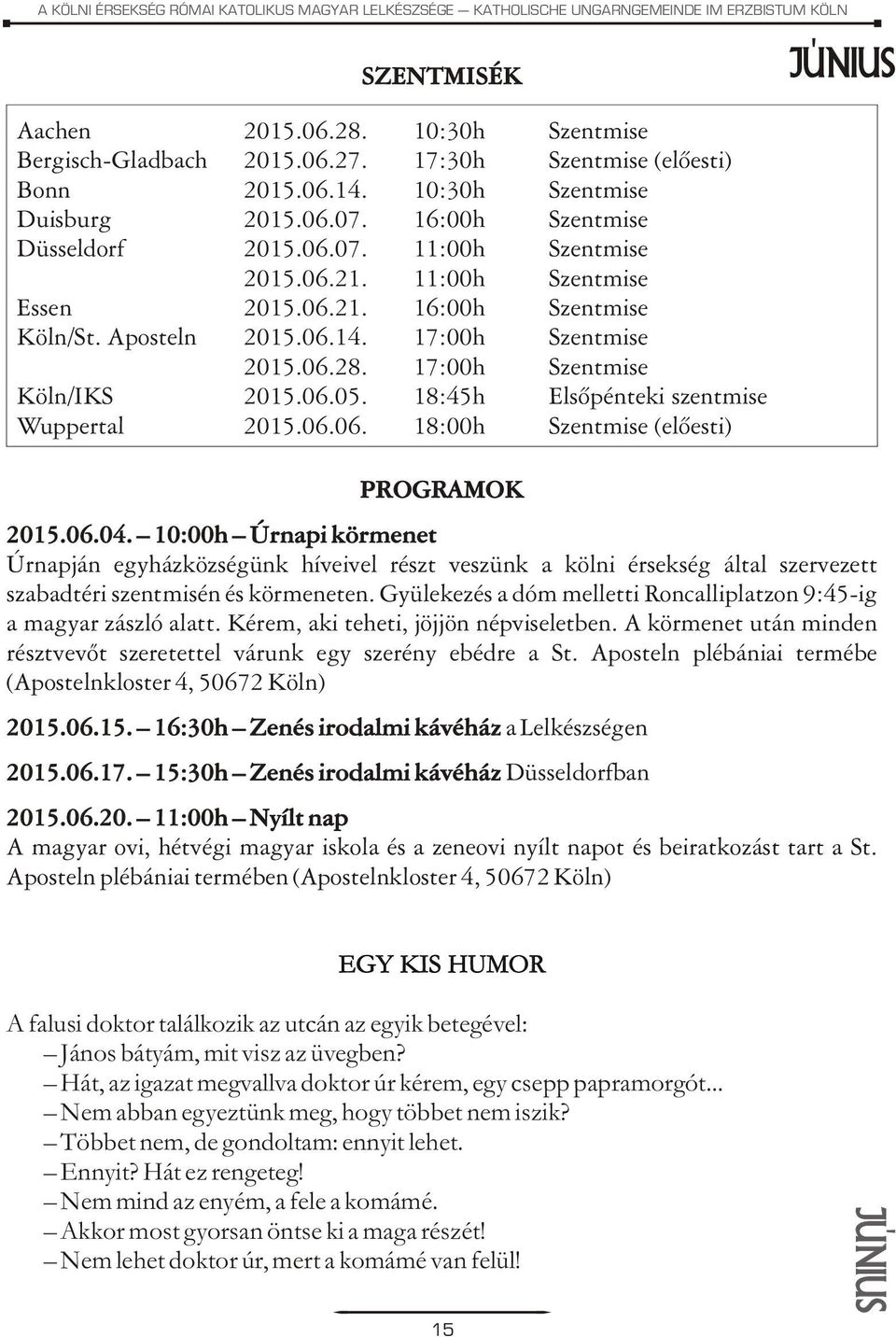 Aposteln 2015.06.14. 17:00h Szentmise 2015.06.28. 17:00h Szentmise Köln/IKS 2015.06.05. 18:45h Elsõpénteki szentmise Wuppertal 2015.06.06. 18:00h Szentmise (elõesti) PROGRAMOK 2015.06.04.