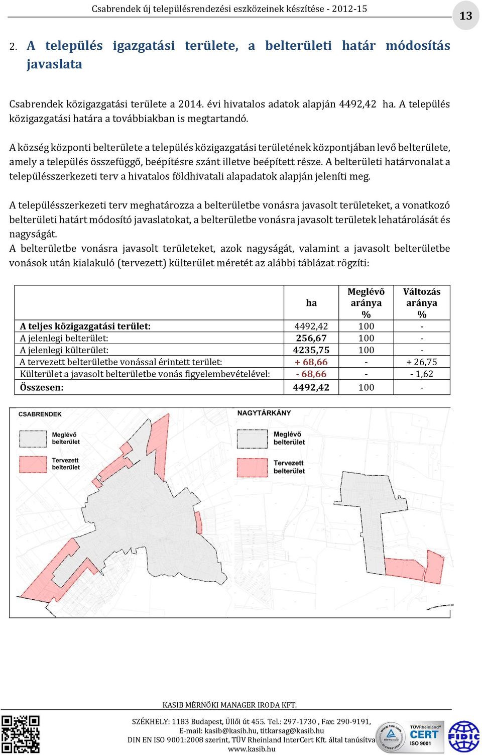 A község központi belterülete a település közigazgatási területének központjában levő belterülete, amely a település összefüggő, beépítésre szánt illetve beépített része.