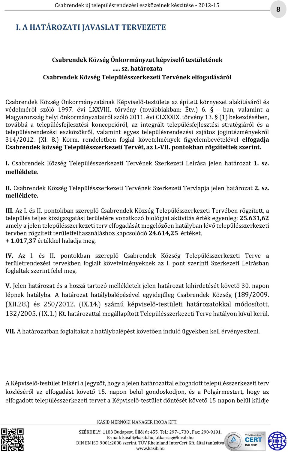 törvény (továbbiakban: Étv.) 6. - ban, valamint a Magyarország helyi önkormányzatairól szóló 2011. évi CLXXXIX. törvény 13.