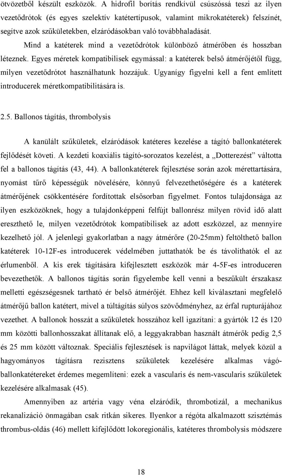 továbbhaladását. Mind a katéterek mind a vezetődrótok különböző átmérőben és hosszban léteznek.