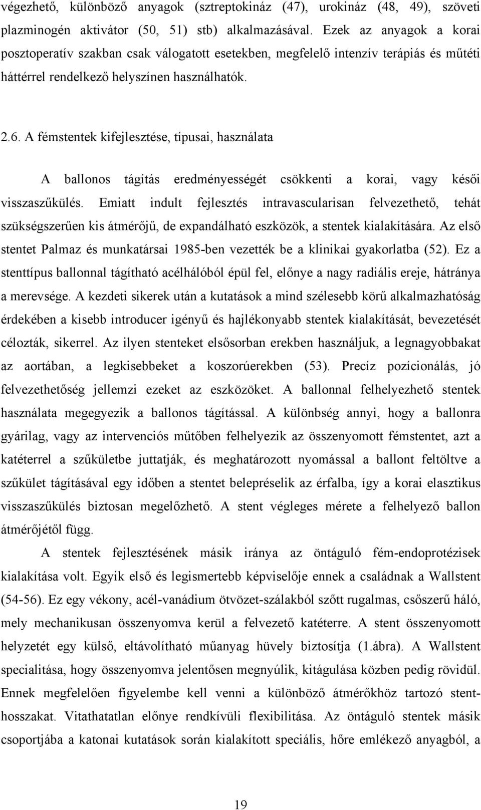 A fémstentek kifejlesztése, típusai, használata A ballonos tágítás eredményességét csökkenti a korai, vagy késői visszaszűkülés.