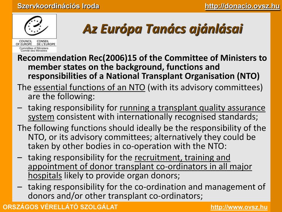 standards; The following functions should ideally be the responsibility of the NTO, or its advisory committees; alternatively they could be taken by other bodies in co-operation with the NTO: taking